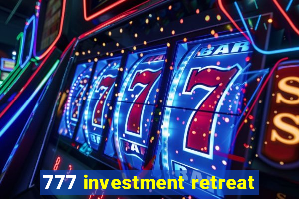 777 investment retreat