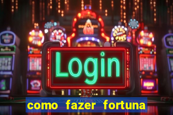 como fazer fortuna com pouco dinheiro