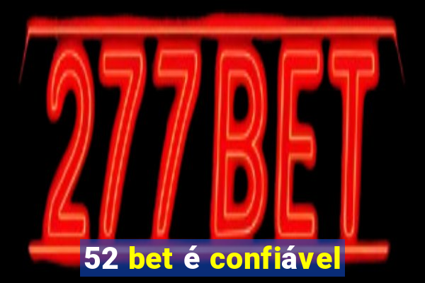 52 bet é confiável