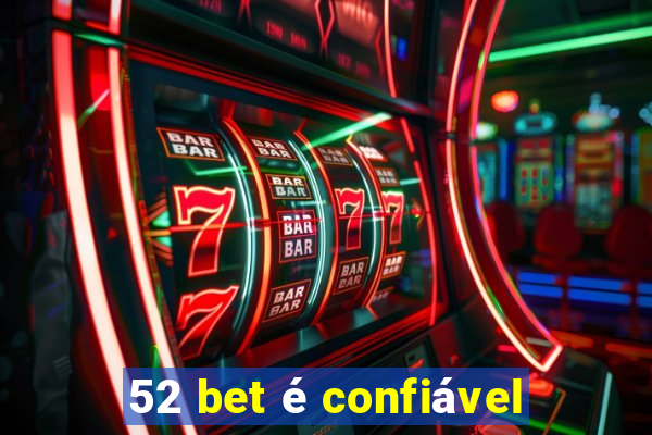 52 bet é confiável