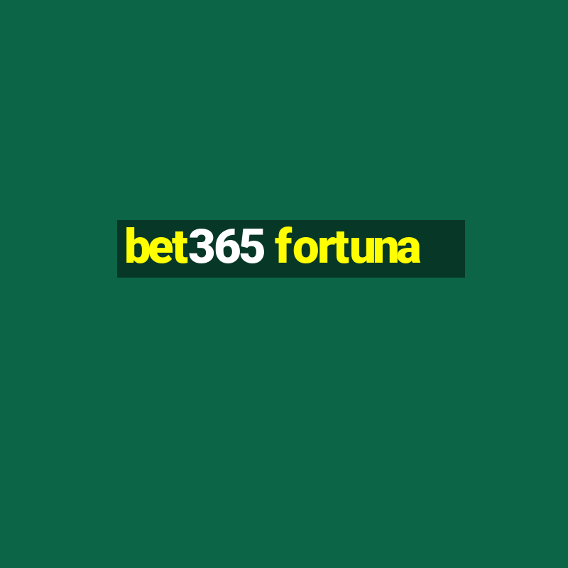 bet365 fortuna