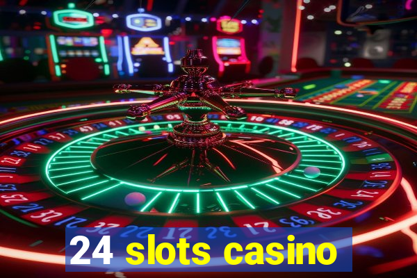 24 slots casino