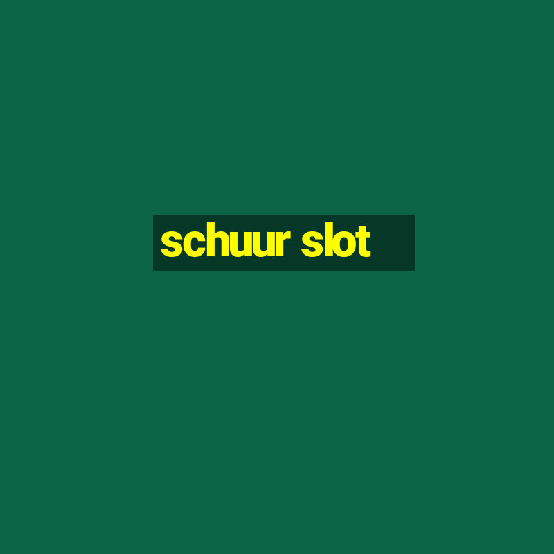 schuur slot