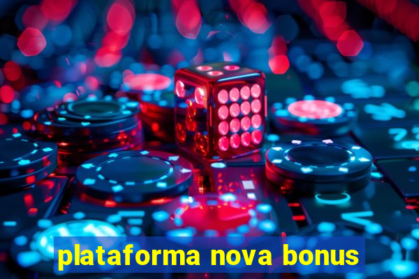 plataforma nova bonus