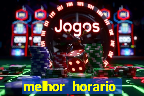 melhor horario tiger fortune