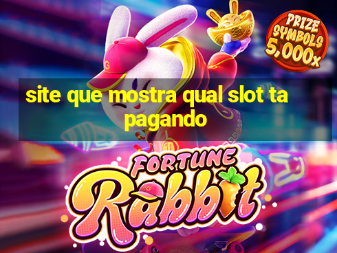 site que mostra qual slot ta pagando