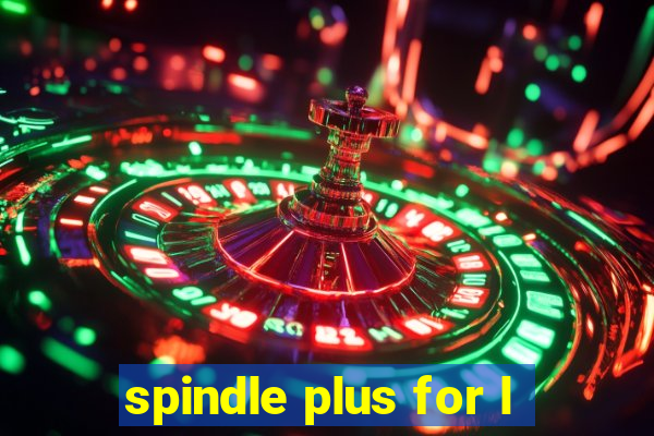 spindle plus for l