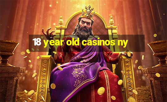 18 year old casinos ny