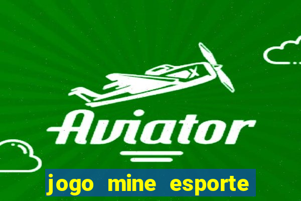 jogo mine esporte da sorte