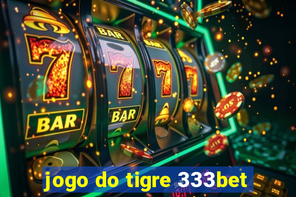 jogo do tigre 333bet