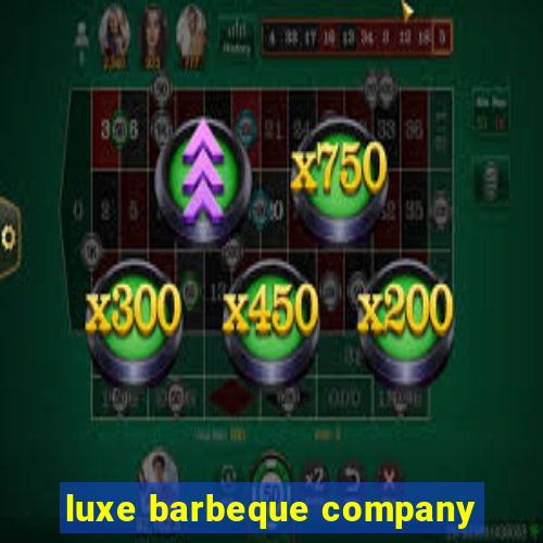 luxe barbeque company