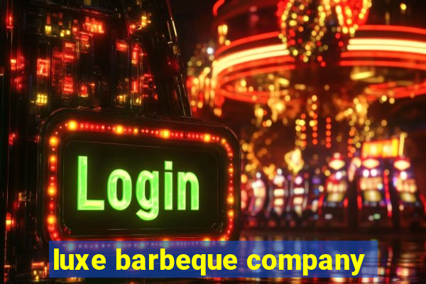 luxe barbeque company