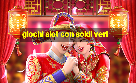 giochi slot con soldi veri