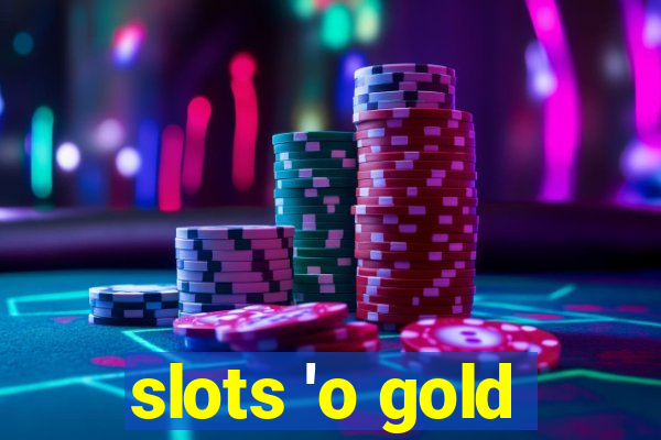 slots 'o gold