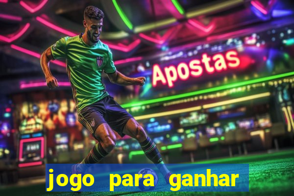 jogo para ganhar muito dinheiro