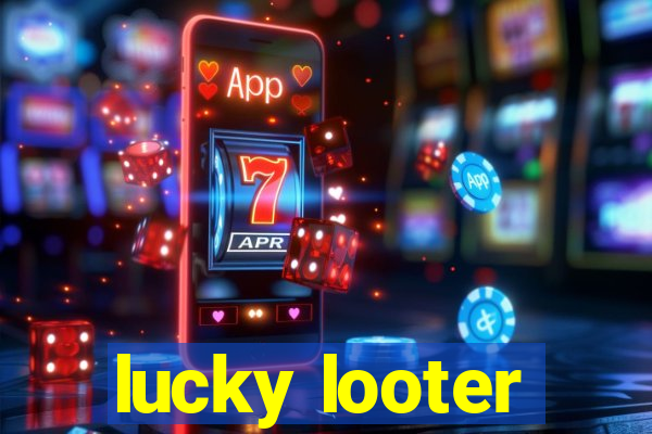 lucky looter