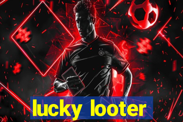 lucky looter