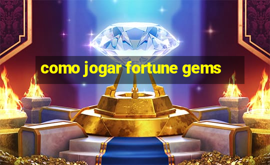 como jogar fortune gems