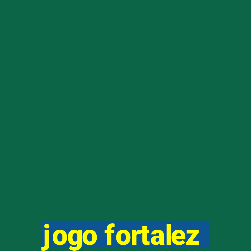 jogo fortalez