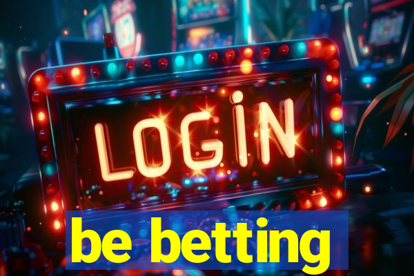 be betting