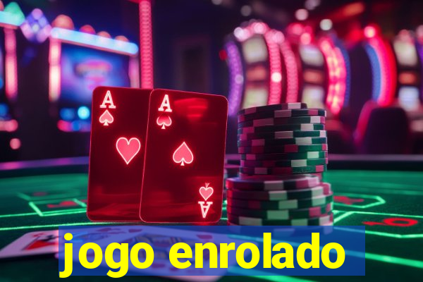 jogo enrolado