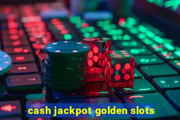 cash jackpot golden slots