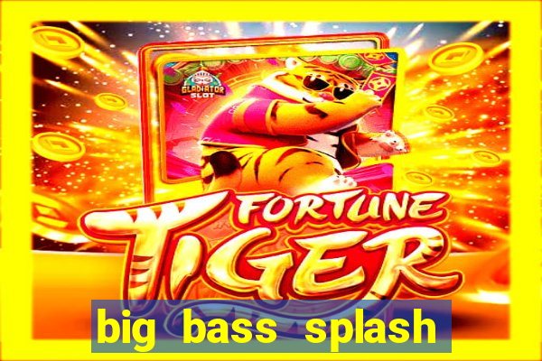 big bass splash slot online