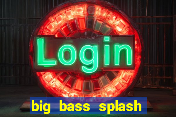 big bass splash slot online