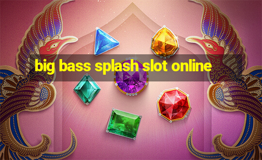 big bass splash slot online