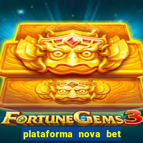 plataforma nova bet com bonus de cadastro