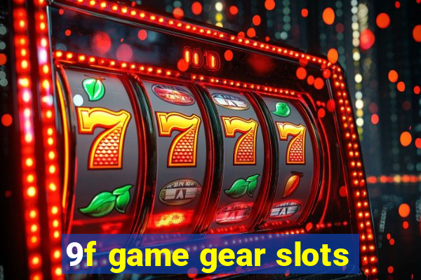 9f game gear slots