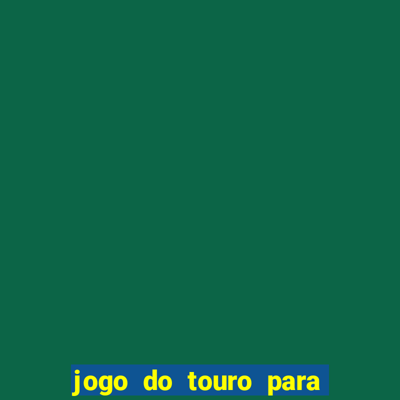 jogo do touro para ganhar dinheiro