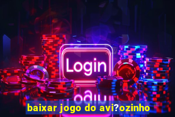 baixar jogo do avi?ozinho