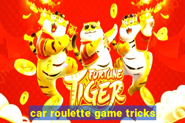 car roulette game tricks