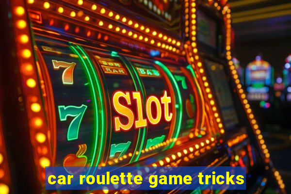 car roulette game tricks