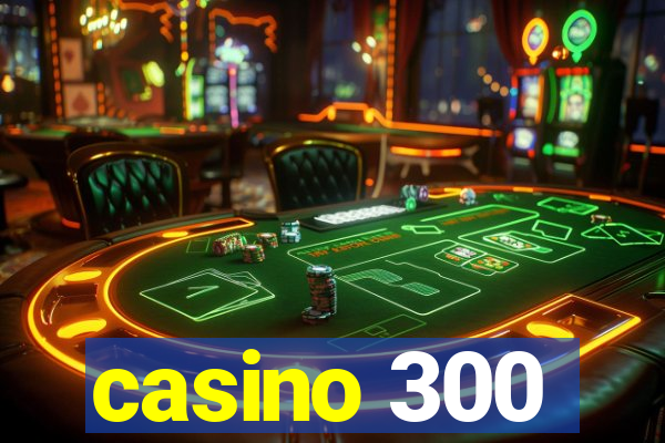 casino 300