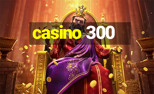 casino 300