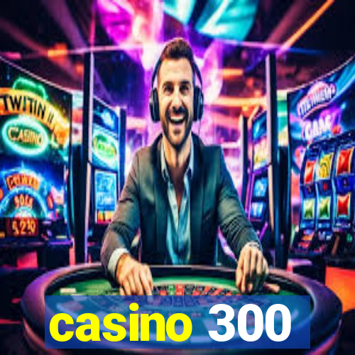 casino 300