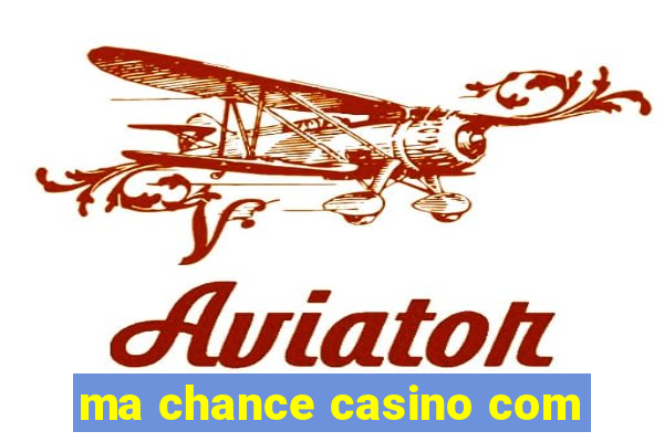 ma chance casino com