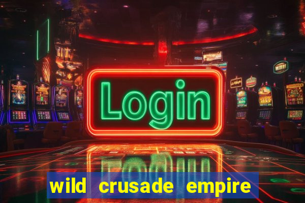 wild crusade empire treasures slot