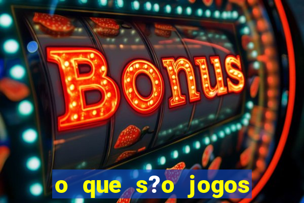 o que s?o jogos de apostas