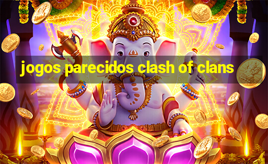 jogos parecidos clash of clans