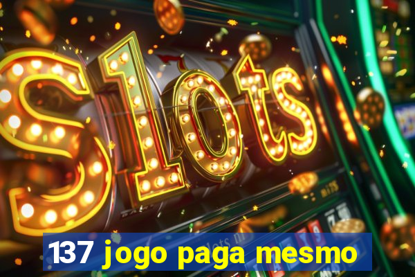 137 jogo paga mesmo