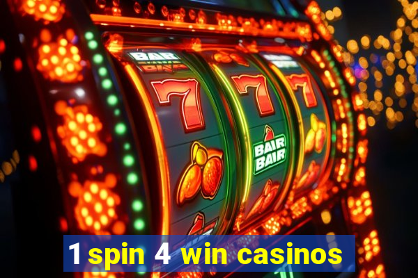 1 spin 4 win casinos