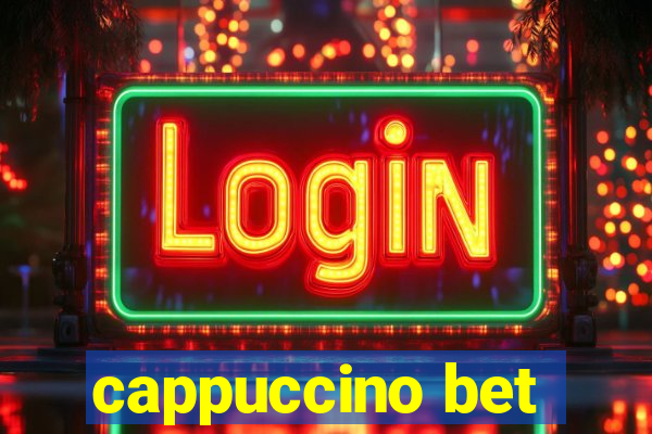 cappuccino bet