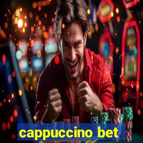 cappuccino bet