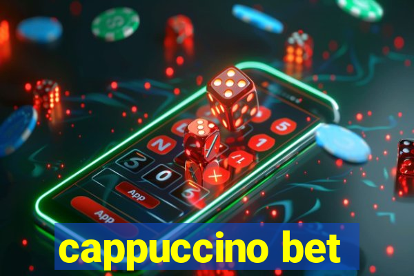 cappuccino bet