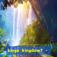 bingo kingdom? - bingo live