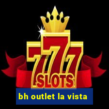 bh outlet la vista