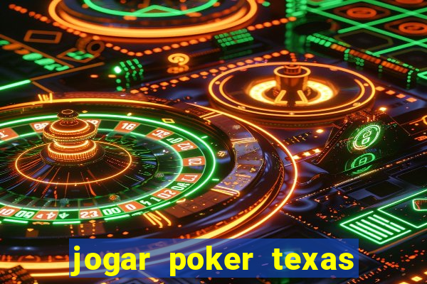 jogar poker texas holdem online gratis